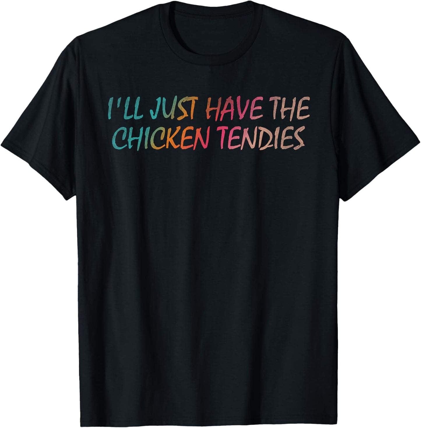 I'll just have the chicken tendies T-Shirt - T-Shirt | Black