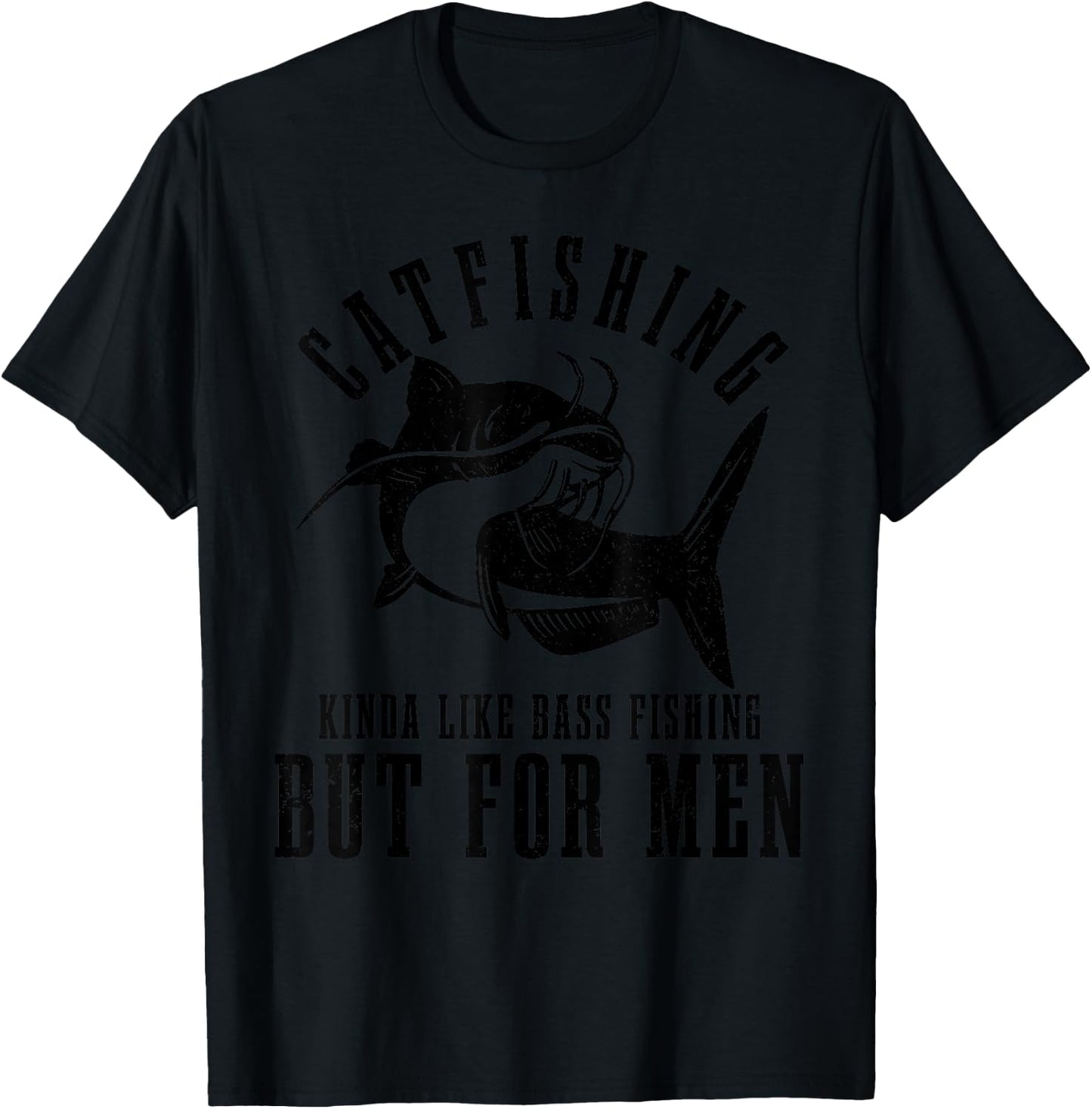 Catfishing Kinda Like Bass Fishing But Funny Catfish T-Shirt - T-Shirt | Black