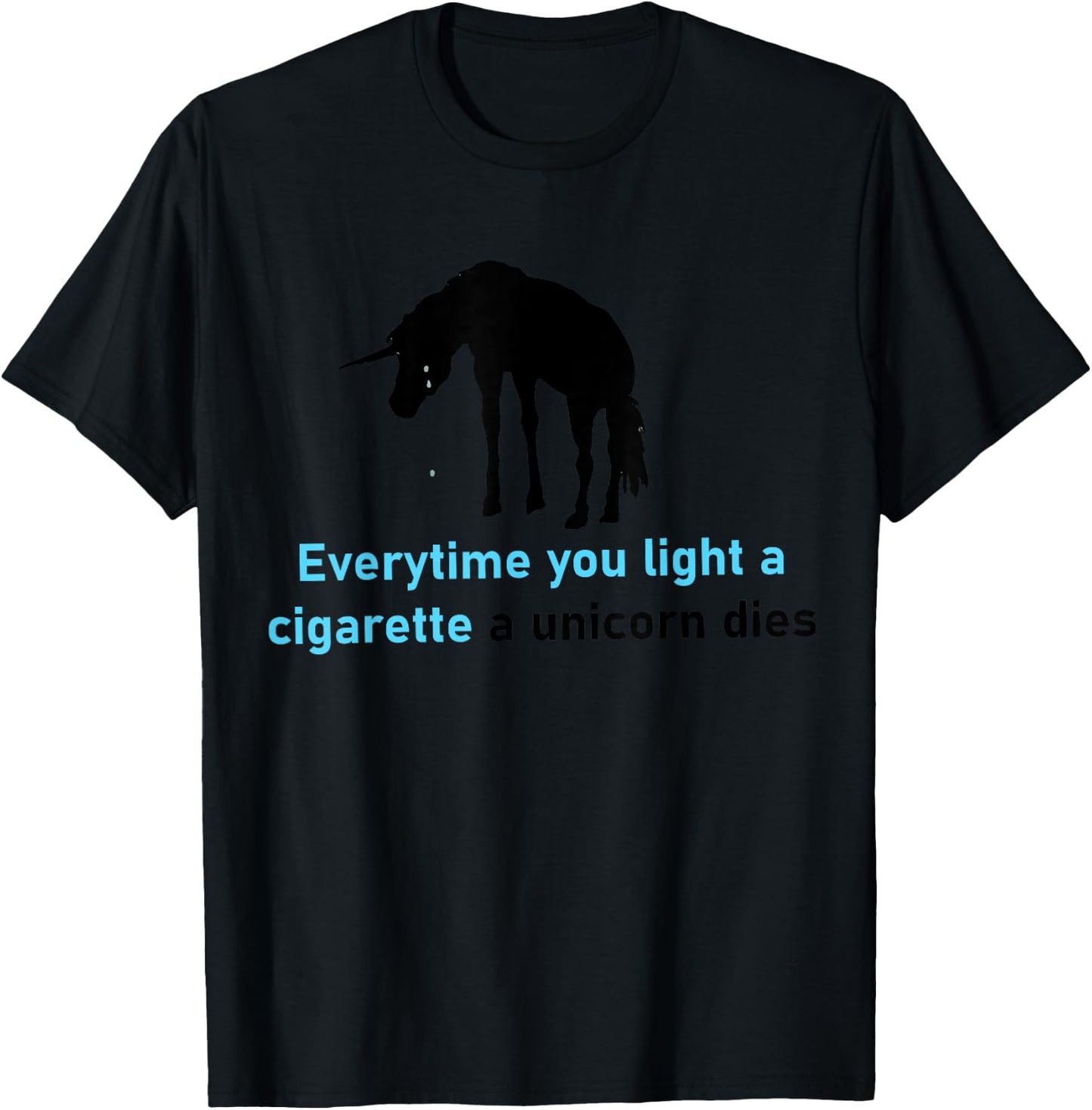 Everytime You Light A Cigarette A Unicorn Dies T-Shirt - T-Shirt | Black