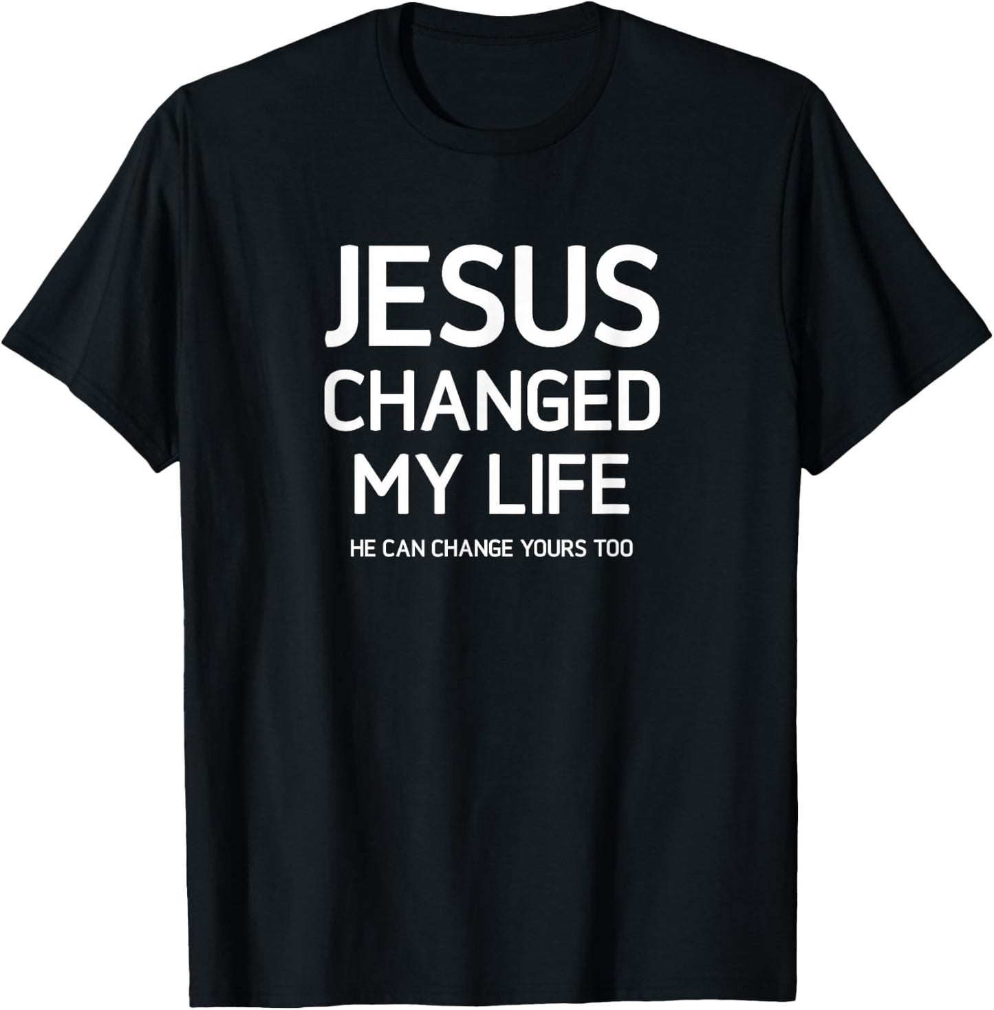 Jesus Changed My Life, Faith, Christian Sayings For Family T-Shirt - T-Shirt | Black