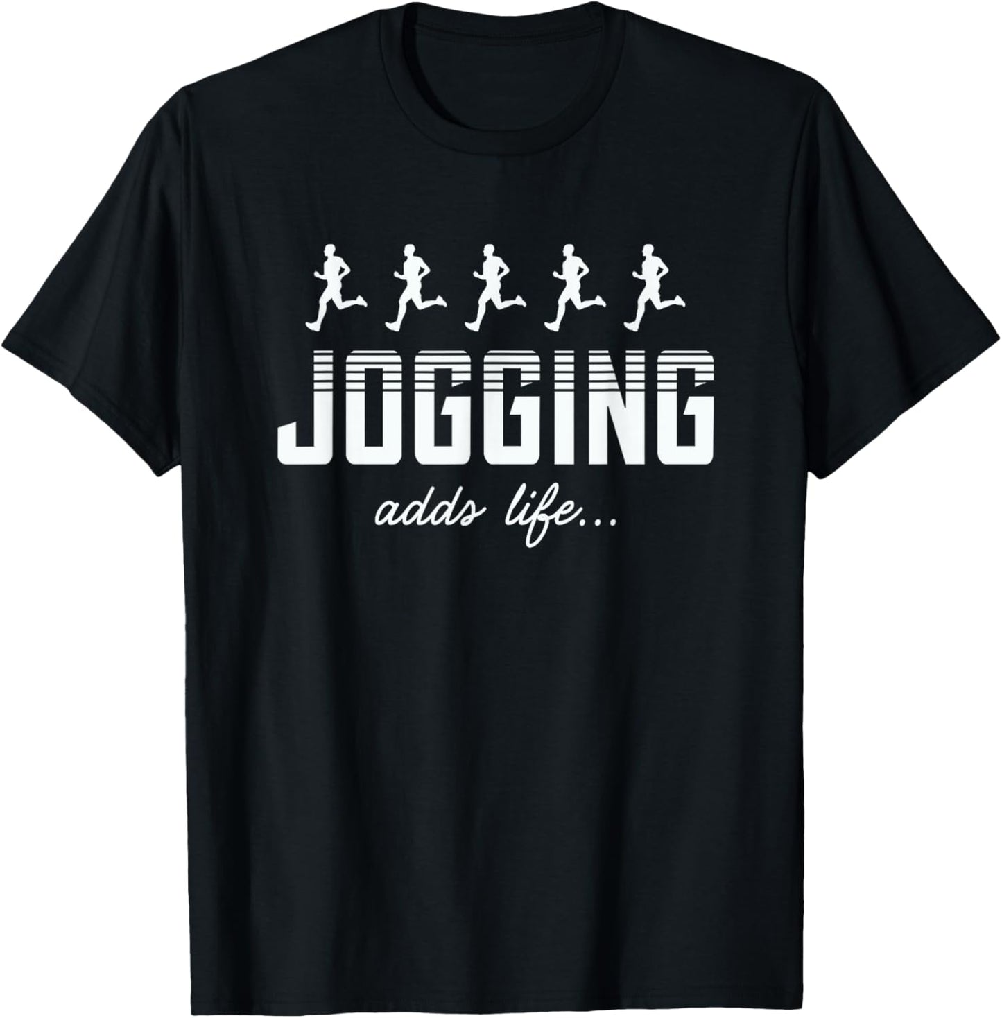 Jogging Adds Life Jogging Lover Funny T-Shirt - T-Shirt | Black