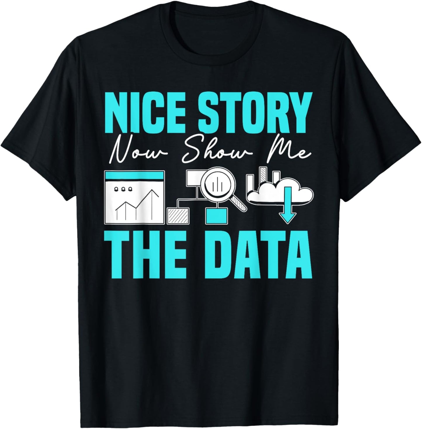 Nice Story Now Show Me The Data Whisperer Data Analyst T-Shirt - T-Shirt | Black