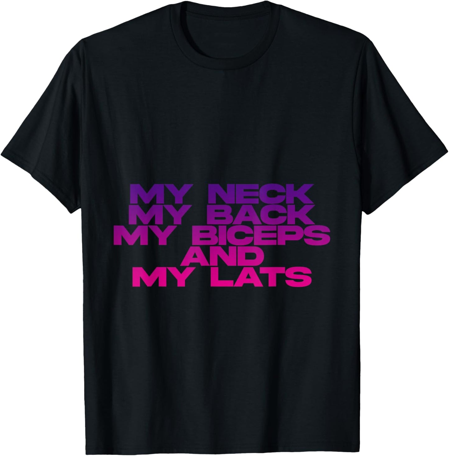 My Neck My Back My Biceps And My Lats T-Shirt - T-Shirt | Black