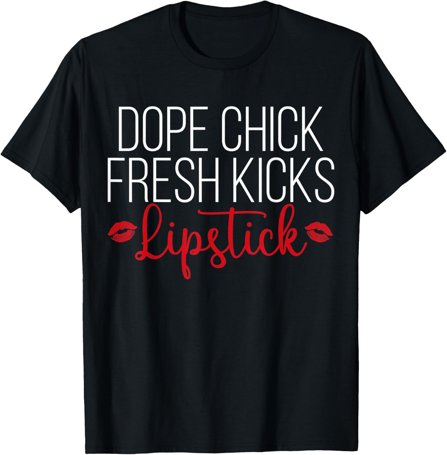 Dope Chick Fresh Kicks Lipstick Funny Saying Women Apparel T-Shirt - T-Shirt | Black