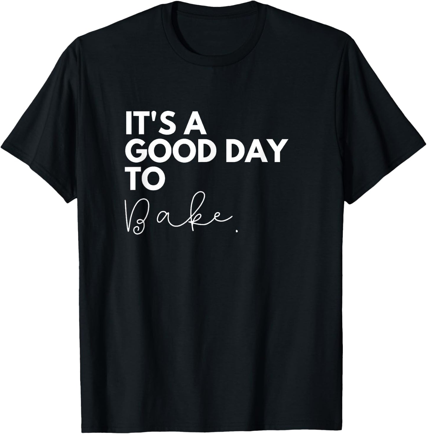It's a good day to bake T-Shirt - T-Shirt | Black
