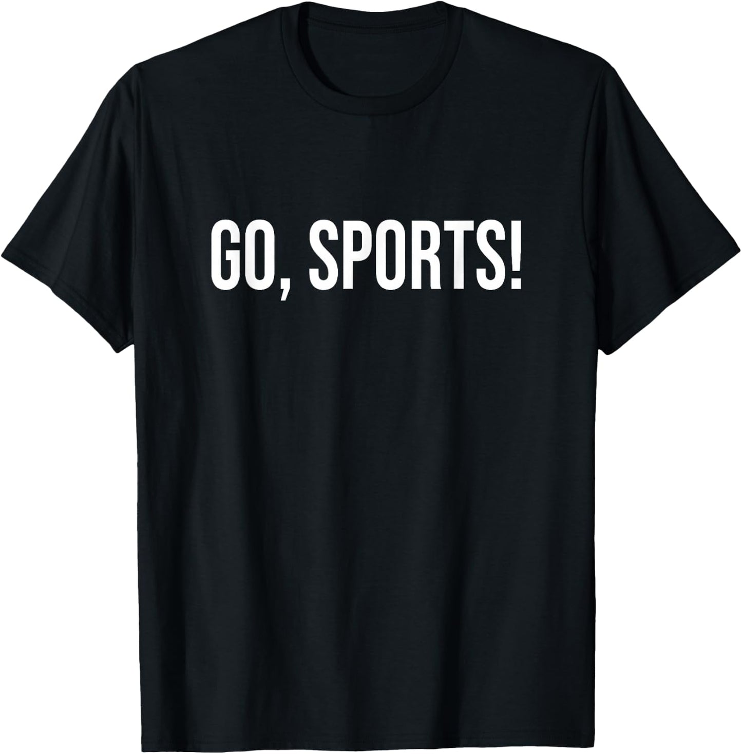 Go Sports Funny Sarcastic Fan T-Shirt - T-Shirt | Black