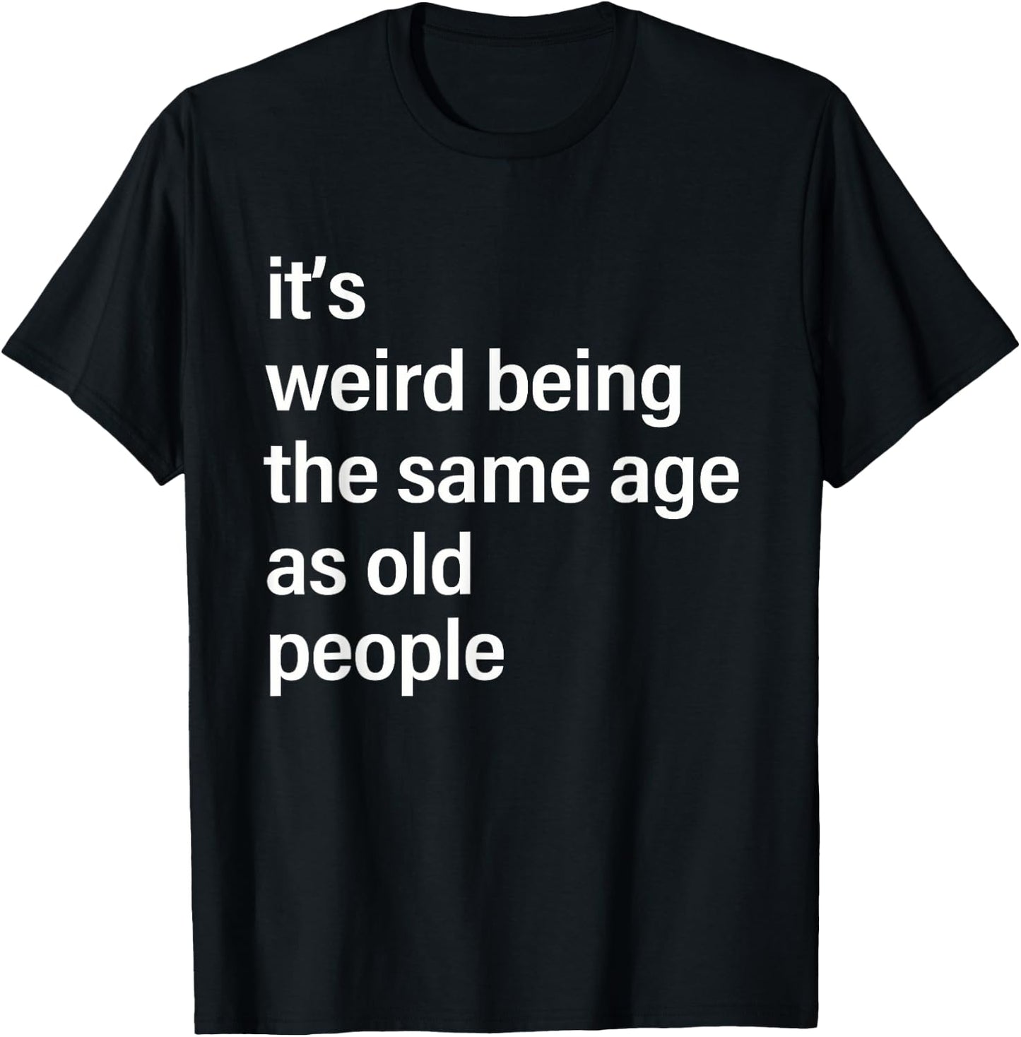 It's Weird Being The Same Age As Old People Husband Birthday T-Shirt - T-Shirt | Black