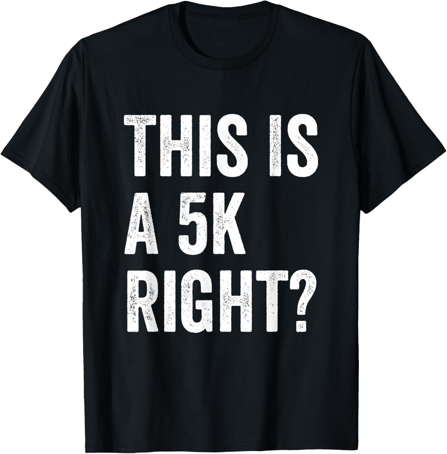 This Is A 5K Right Runner Race Marathoner Funny Marathon T-Shirt - T-Shirt | Black