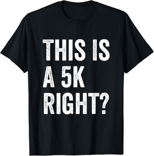 This Is A 5K Right Runner Race Marathoner Funny Marathon T-Shirt - T-Shirt | Black