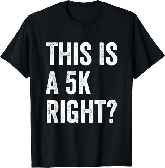 This Is A 5K Right Runner Race Marathoner Funny Marathon T-Shirt - T-Shirt | Black