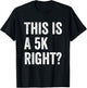 This Is A 5K Right Runner Race Marathoner Funny Marathon T-Shirt - T-Shirt | Black