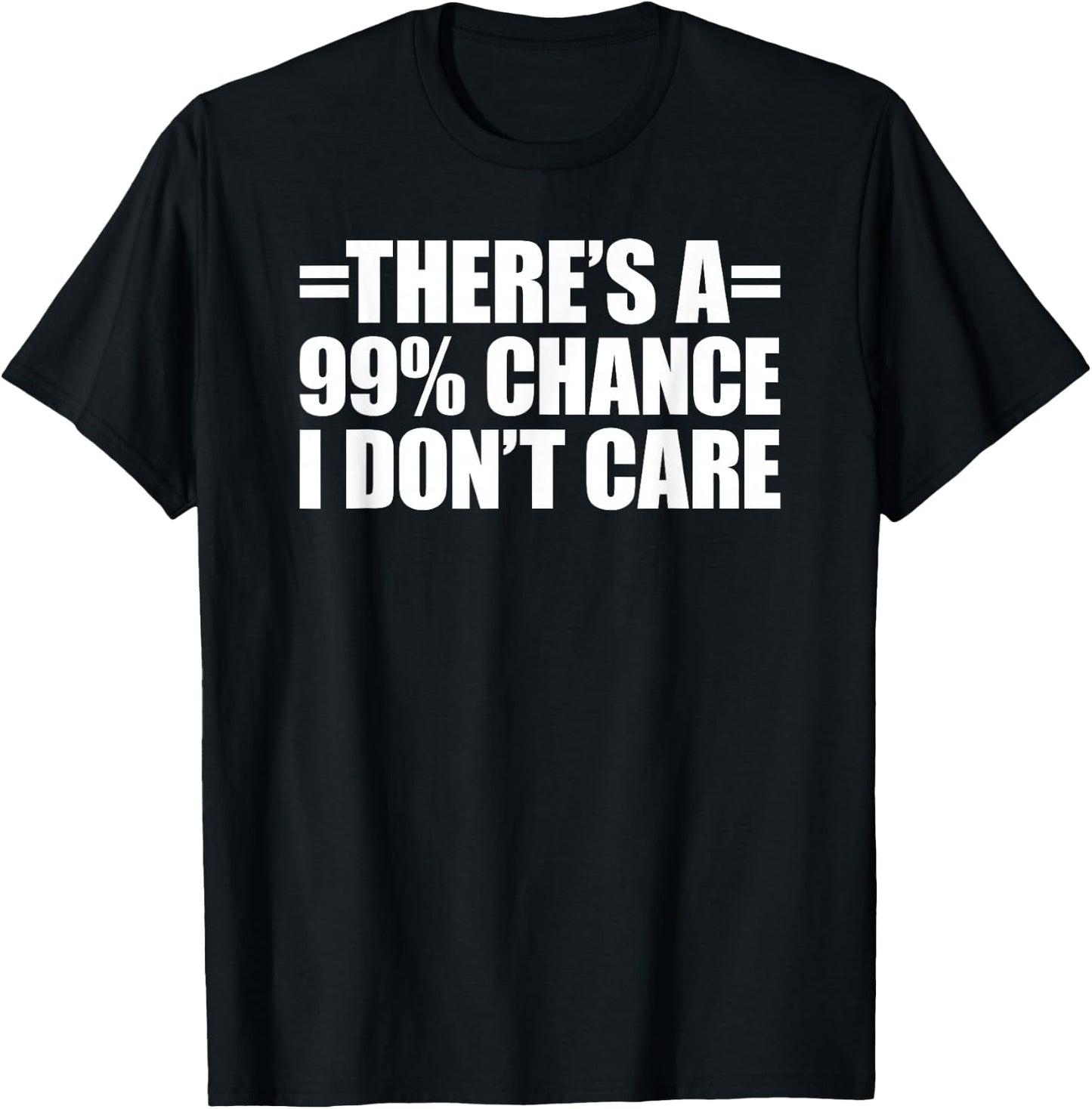 There's A 99% Chance That I Don't Care T-Shirt - T-Shirt | Black