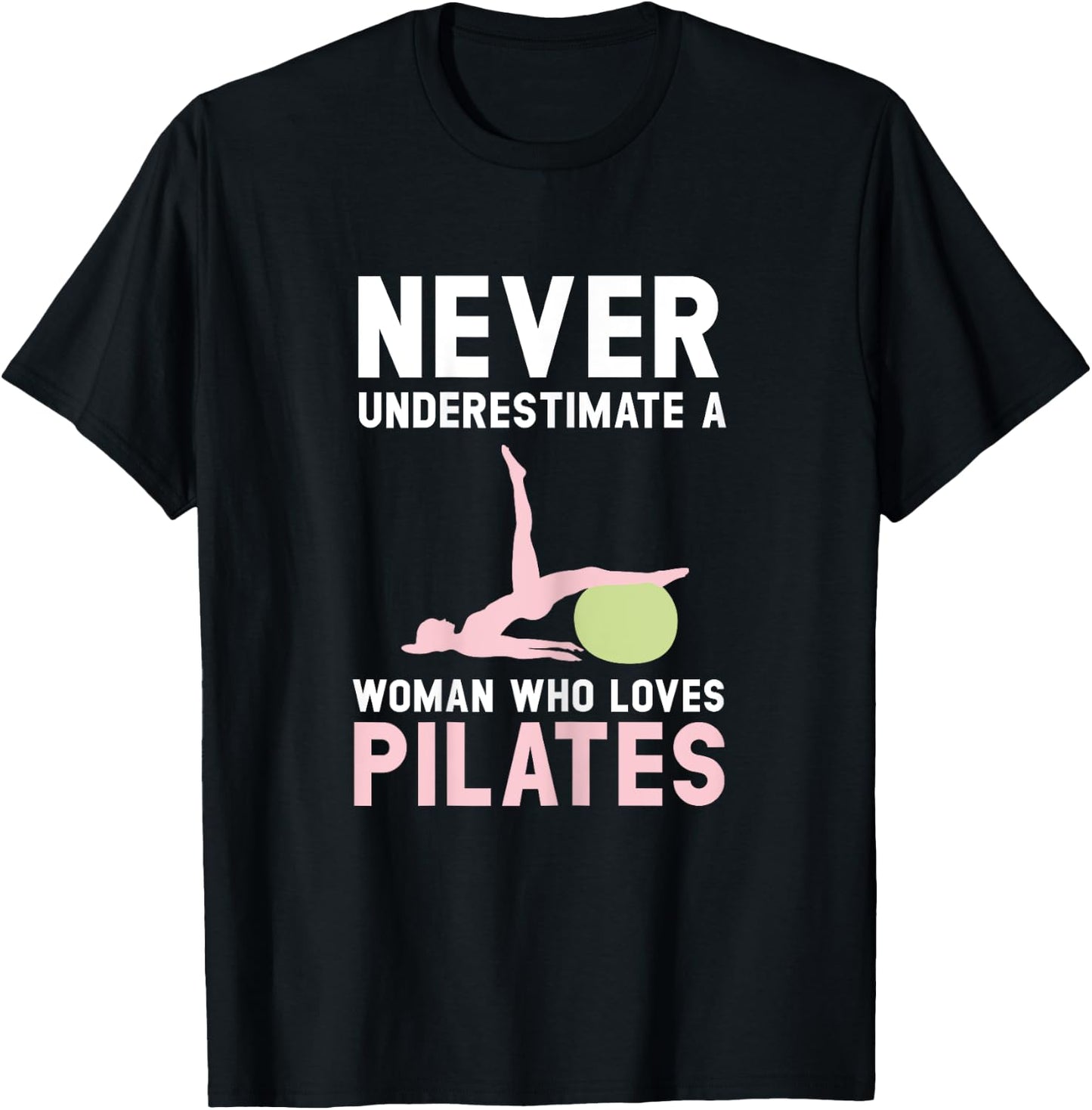 Never Underestimate A Woman Who Loves Pilates Fitness T-Shirt - T-Shirt | Black