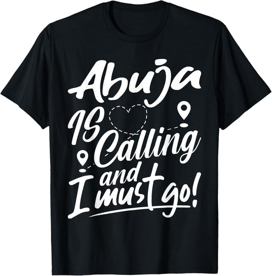 Funny Abuja Is Calling and I Must Go Nigeria Travelling T-Shirt - T-Shirt | Black