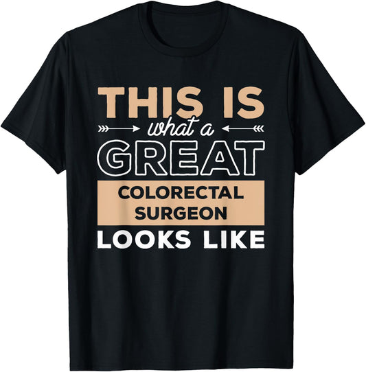 This Is What A Great Colorectal Surgeon Looks Like T-Shirt - T-Shirt | Black
