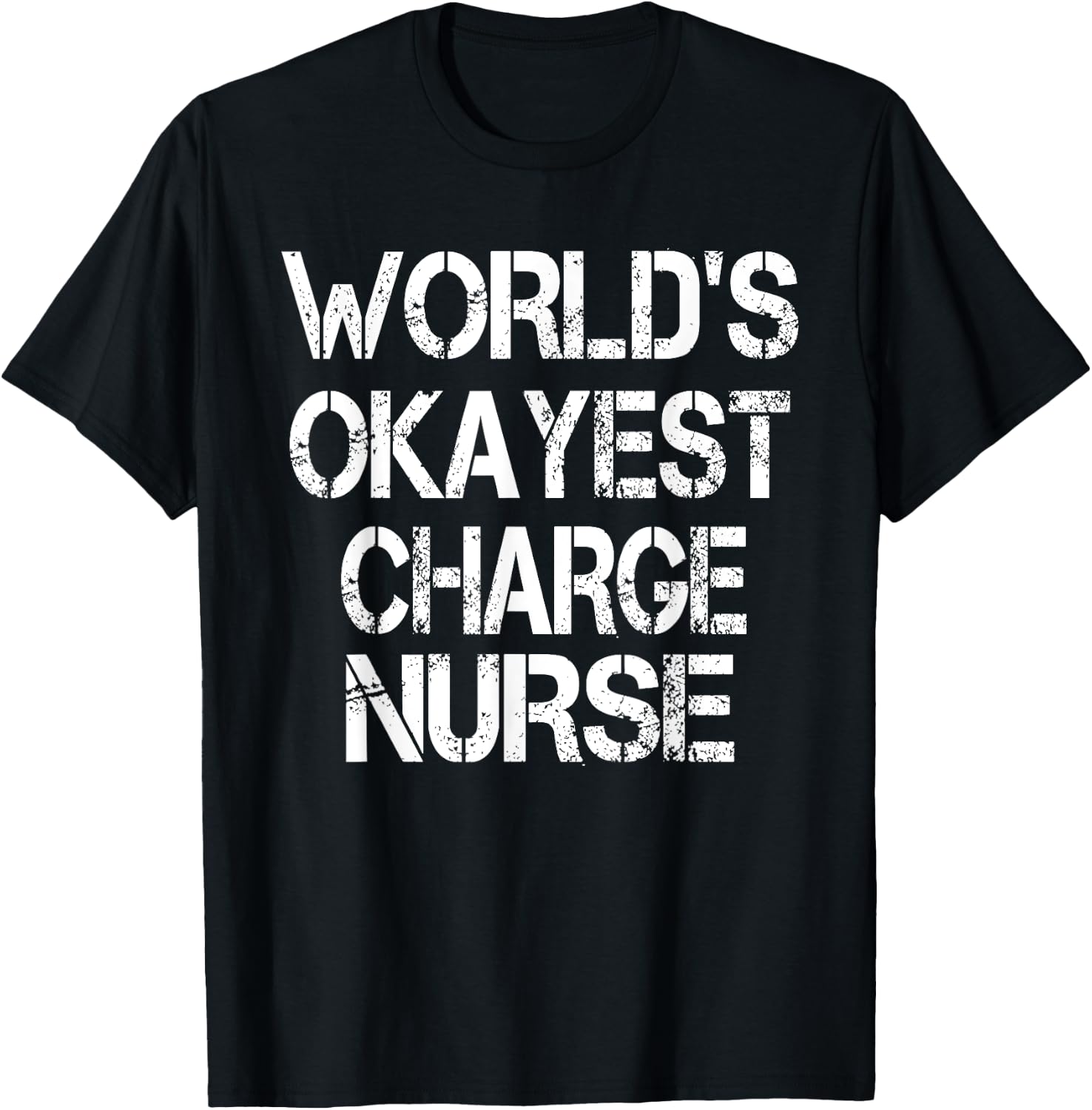 World's Okayest Charge Nurse Funny Sarcastic Medical T-Shirt - T-Shirt | Black