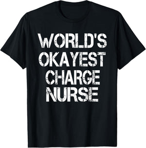 World's Okayest Charge Nurse Funny Sarcastic Medical T-Shirt - T-Shirt | Black