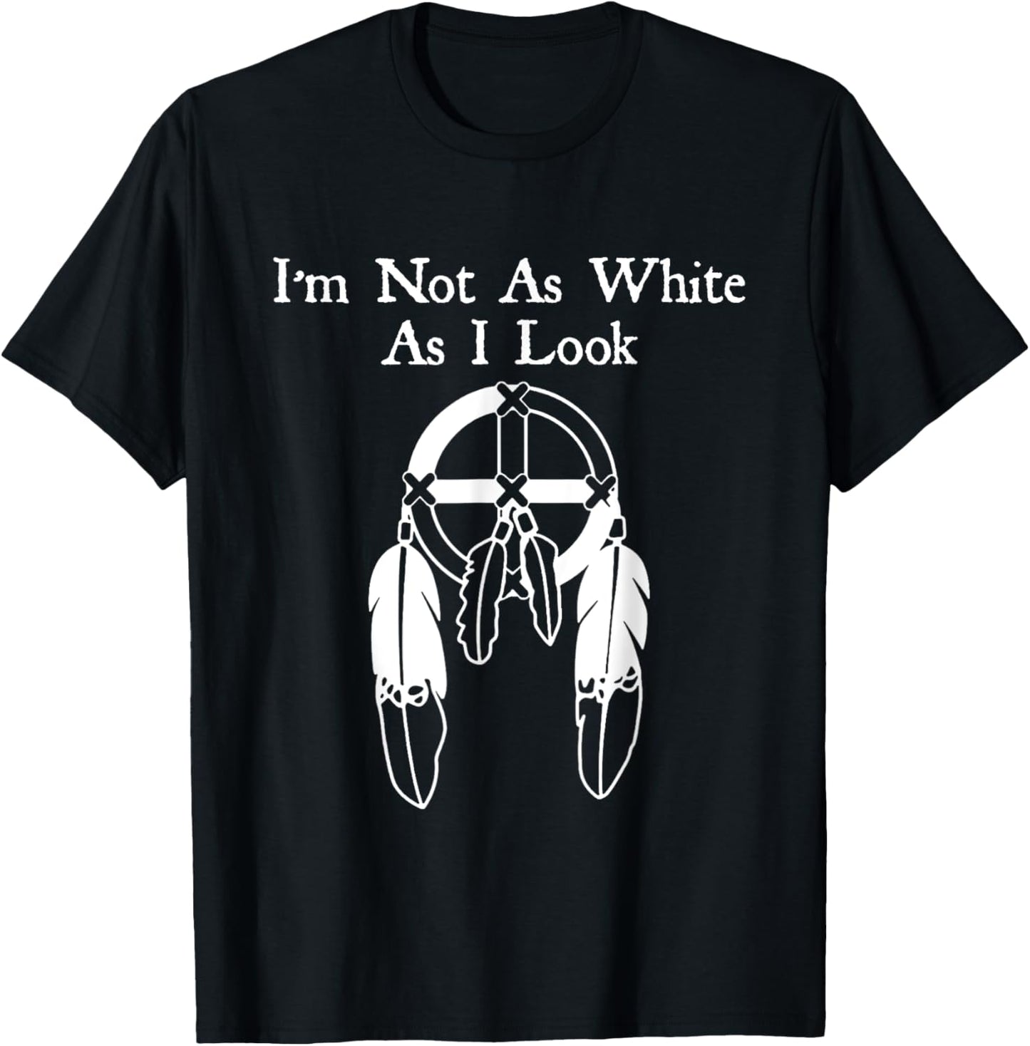 I'm Not As White As I Look Native American DNA T-Shirt - T-Shirt | Black