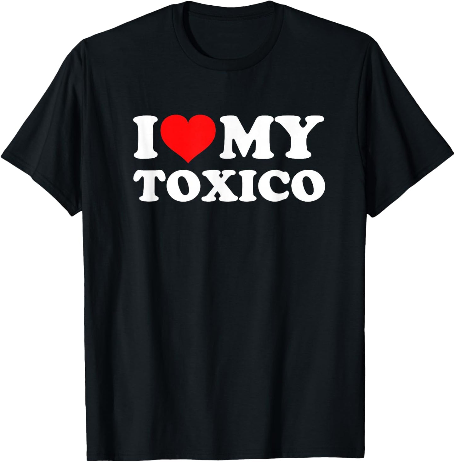 I Love My Toxico T-Shirt - T-Shirt | Black