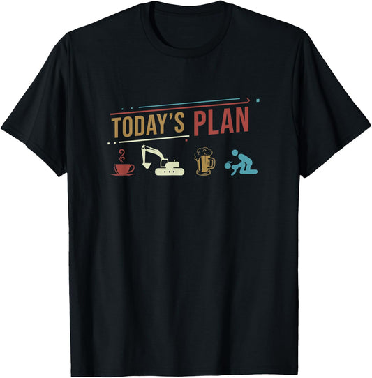 Today's Plan Excavator Construction Funny Daily Routine T-Shirt - T-Shirt | Black