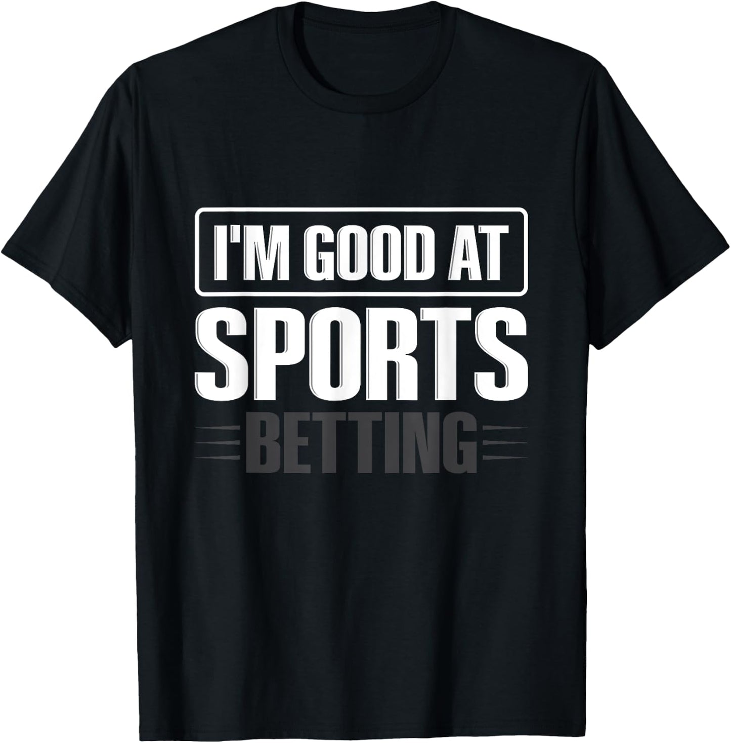 I'm good at sports betting Design for a Sports betting lover T-Shirt - T-Shirt | Black