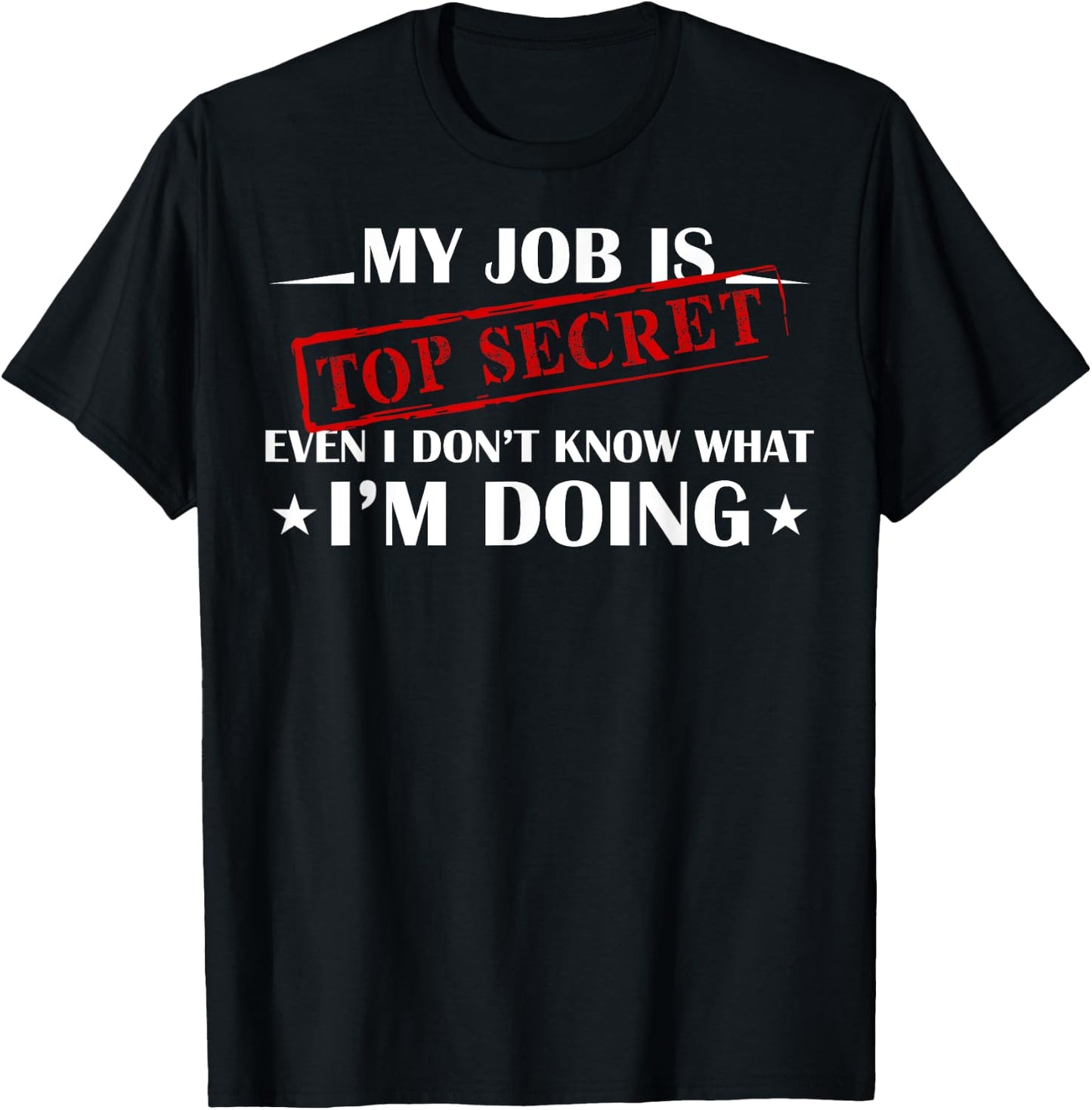 My Job is Top Secret Funny Occupation Sarcastic Joke Humor T-Shirt - T-Shirt | Black