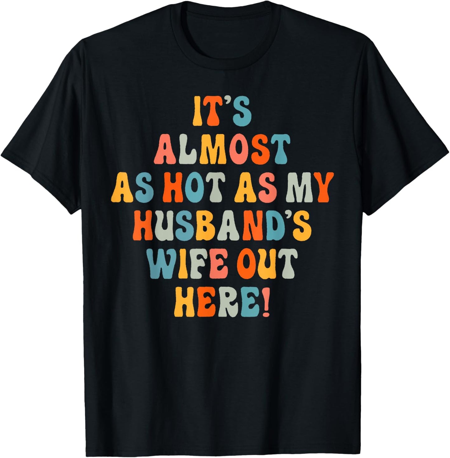 It's Almost As Hot As My Husband's Wife Out Here Funny T-Shirt - T-Shirt | Black