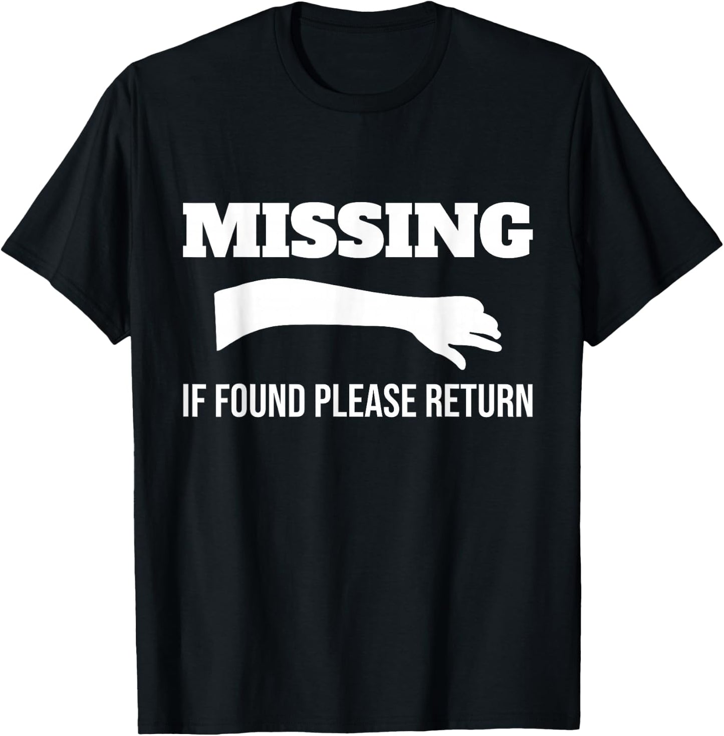 Missing If Found Please Return Arm Amputee Funny T-Shirt - T-Shirt | Black