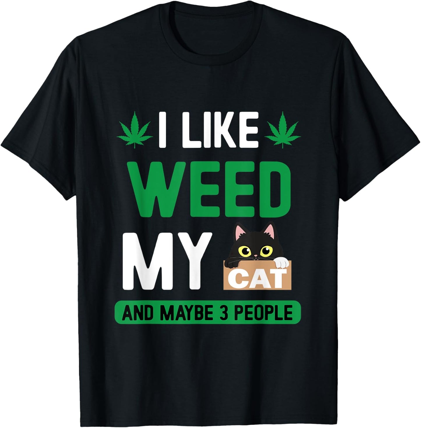 I Like Weed My Cat Maybe 3 People Fun Cannabis Stoner Gifts T-Shirt - T-Shirt | Black
