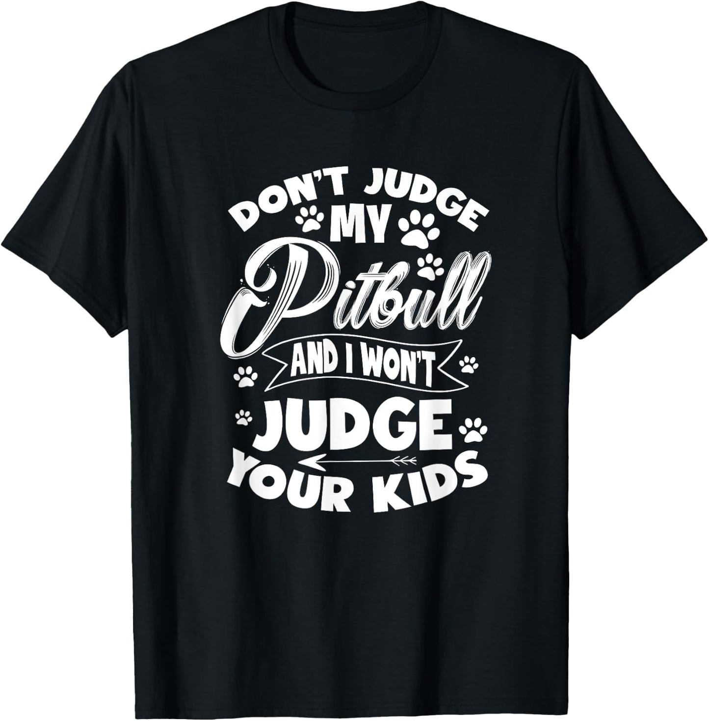 Pit Bull Don't Judge My Pitbull And I Won't Judge Your Kid T-Shirt - T-Shirt | Black