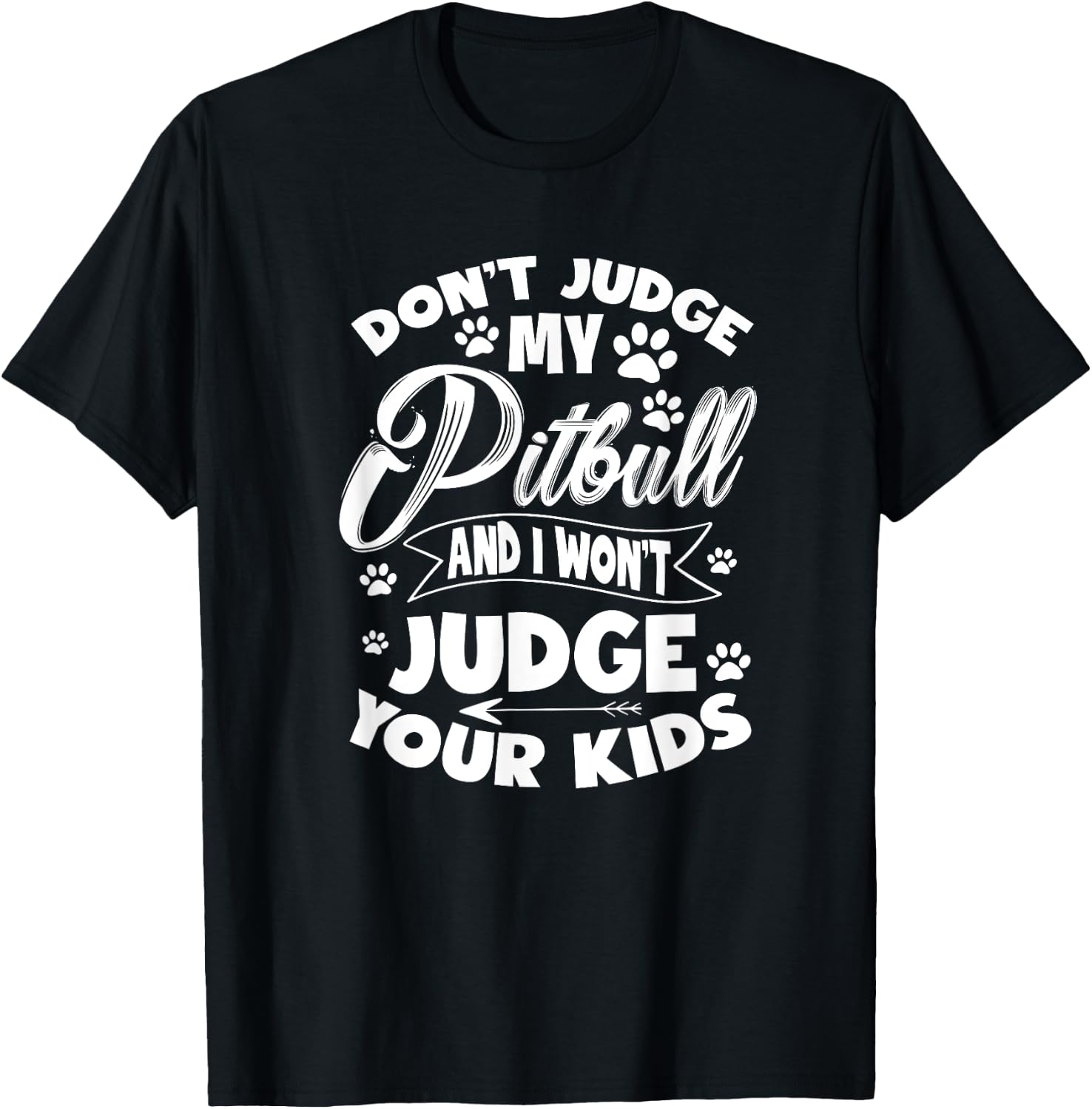 Pit Bull Don't Judge My Pitbull And I Won't Judge Your Kid T-Shirt - T-Shirt | Black