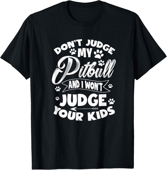 Pit Bull Don't Judge My Pitbull And I Won't Judge Your Kid T-Shirt - T-Shirt | Black