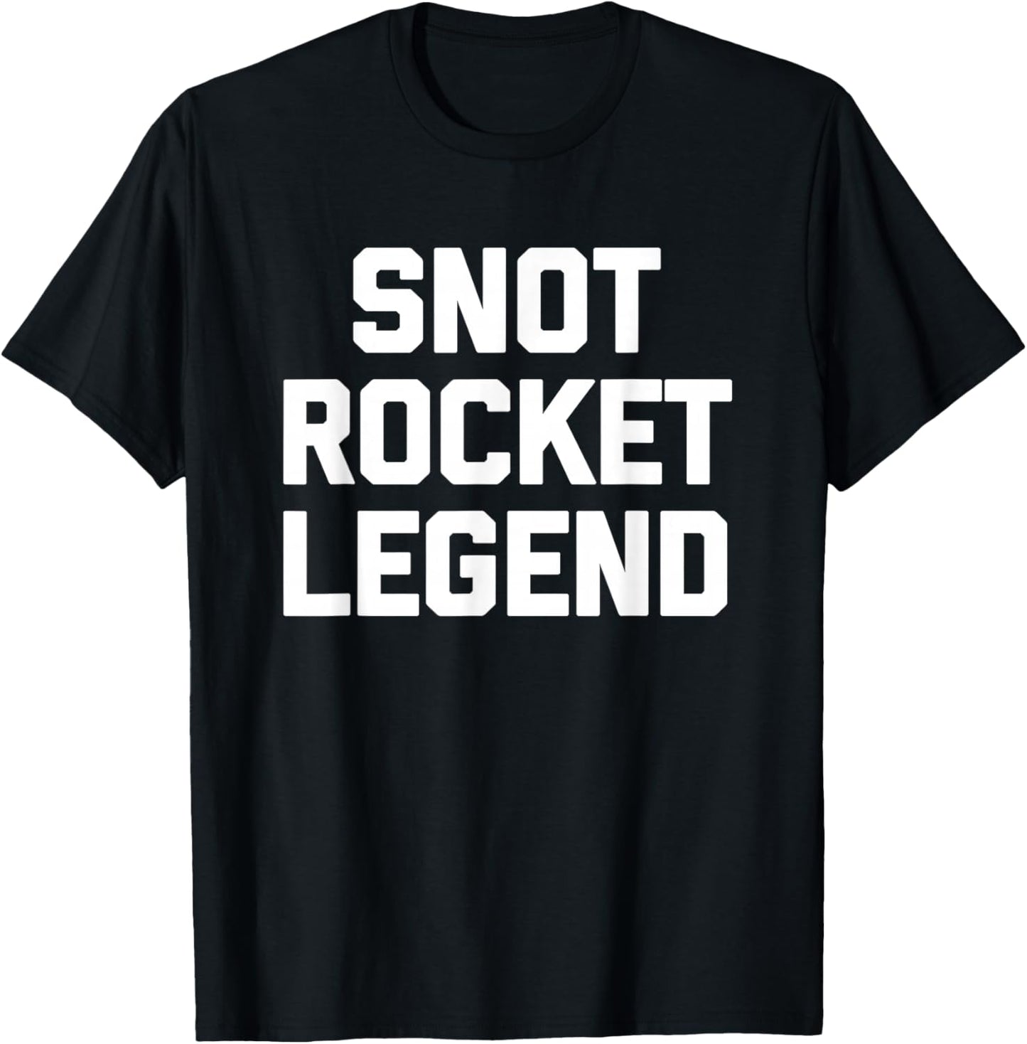 Snot Rocket Legend - Funny Saying Sarcastic Humor Novelty T-Shirt - T-Shirt | Black