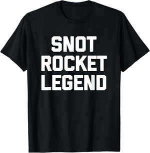 Snot Rocket Legend - Funny Saying Sarcastic Humor Novelty T-Shirt - T-Shirt | Black