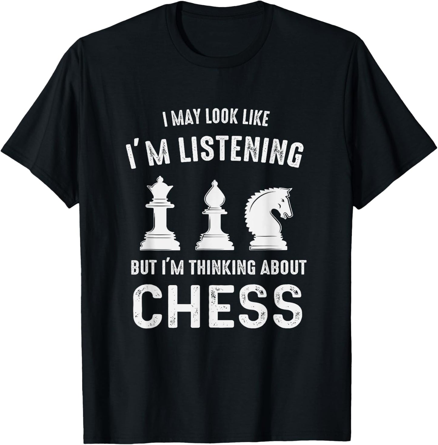 I May Look Like I'm Listening But I'm Thinking About CHESS T-Shirt - T-Shirt | Black