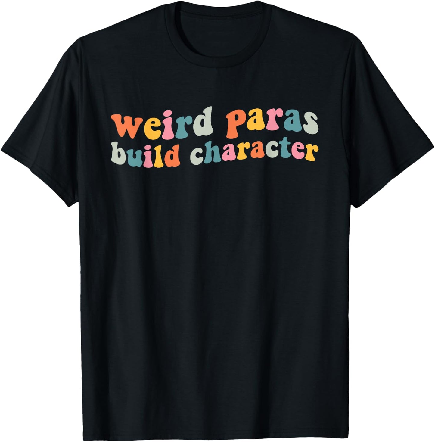 Funny Weird Paras Build Character para Life Paraprofessional T-Shirt - T-Shirt | Black