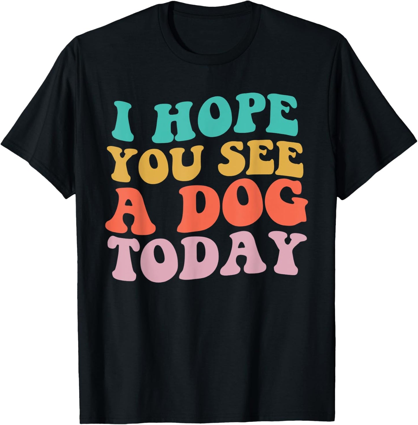 Vintage I Hope You See A Dog Today retro Quote T-Shirt - T-Shirt | Black