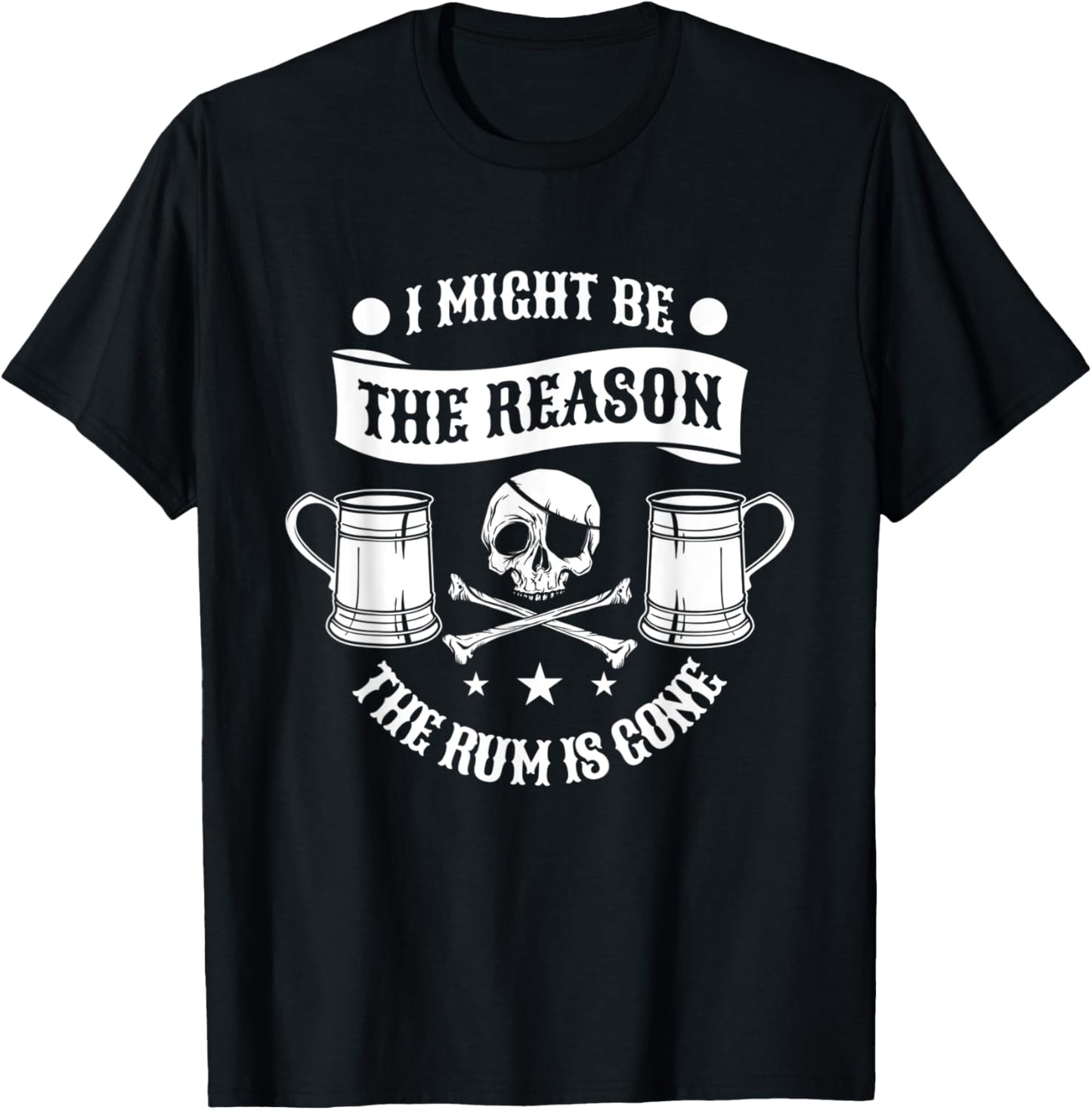 I Might Be The Reason The Rum Is Gone Pirate Halloween T-Shirt - T-Shirt | Black