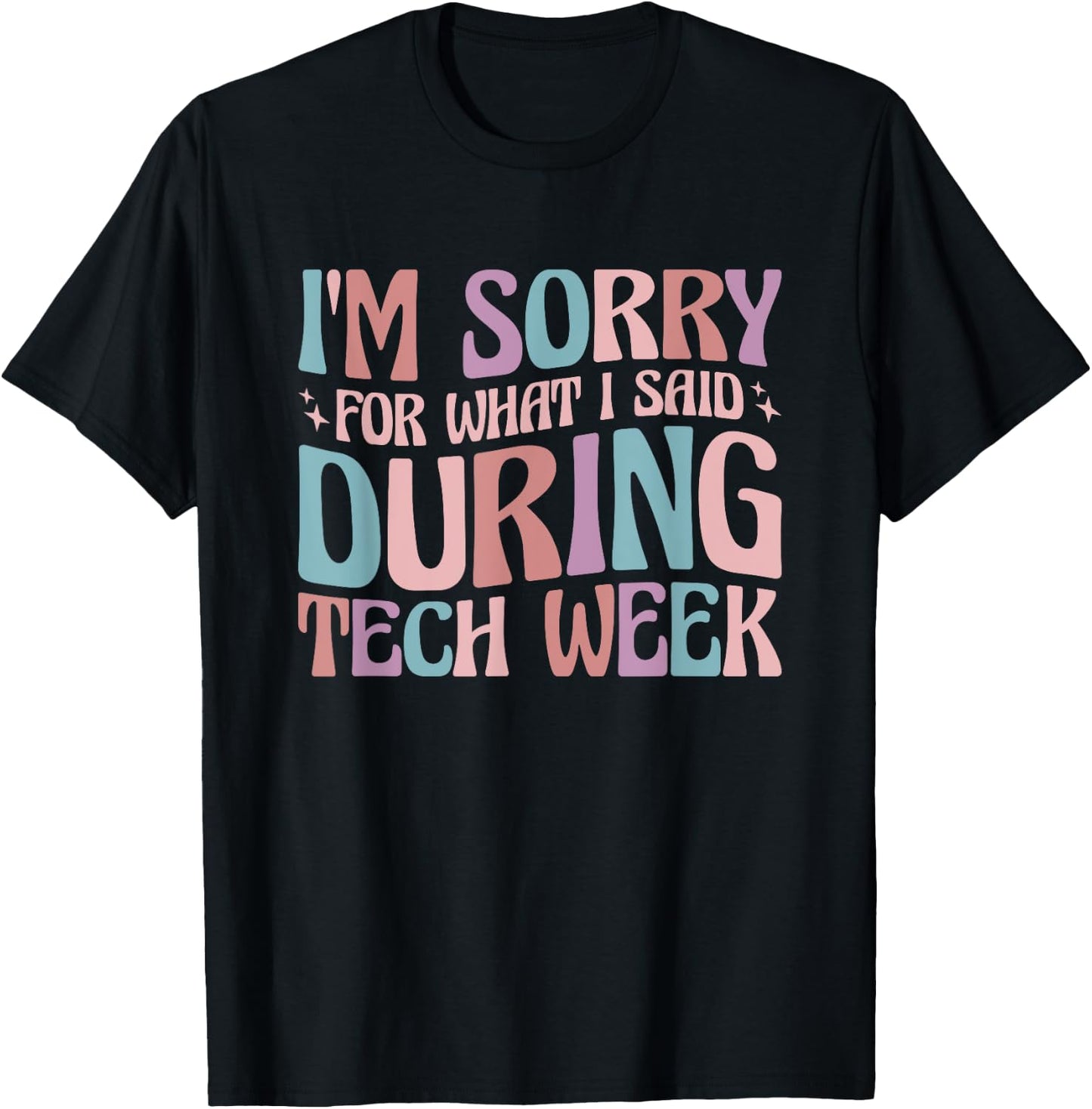 Im Sorry For What I Said During Tech Week T-Shirt - T-Shirt | Black