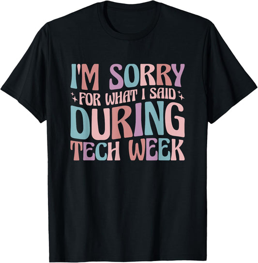 Im Sorry For What I Said During Tech Week T-Shirt - T-Shirt | Black
