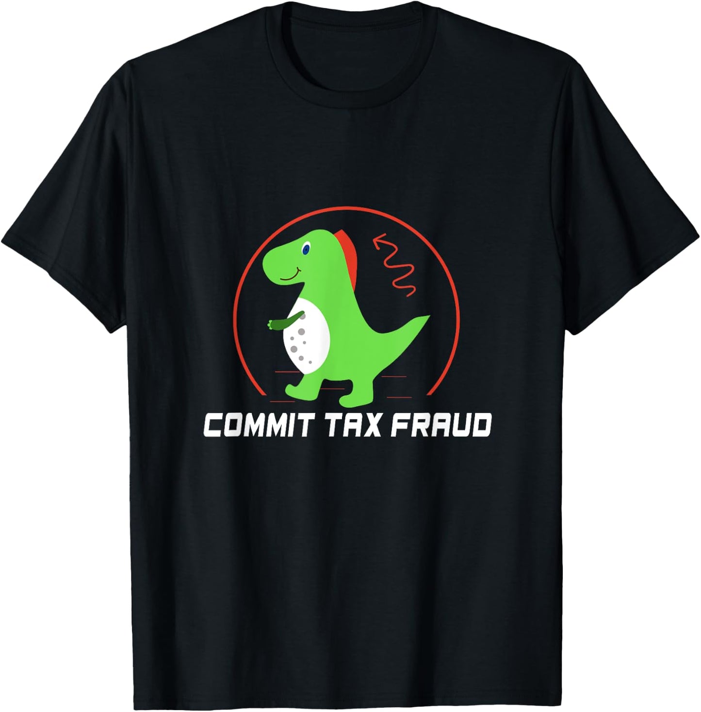 Commit Tax Fraud Funny Tax Evasion Sarcastic Novelty T-Shirt - T-Shirt | Black
