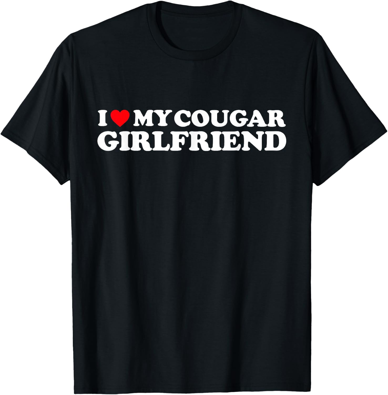 I Love My Cougar Girlfriend I Heart My Cougar Girlfriend GF T-Shirt - T-Shirt | Black
