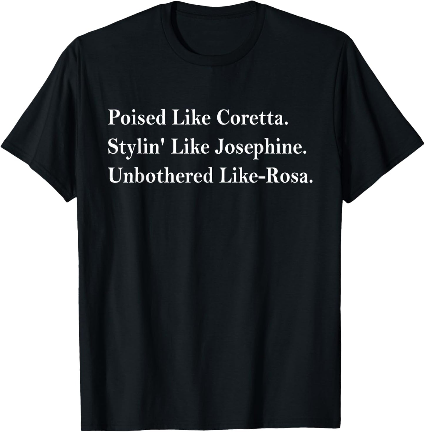 Poised Like Coretta Stylin' Like Josephine Unbothered T-Shirt - T-Shirt | Black