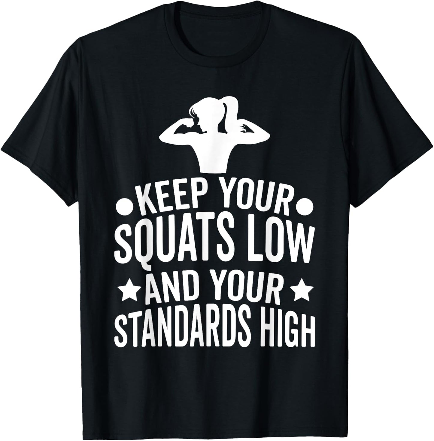 Keep Your Squats Low and Your Standards High Workout Gym T-Shirt - T-Shirt | Black