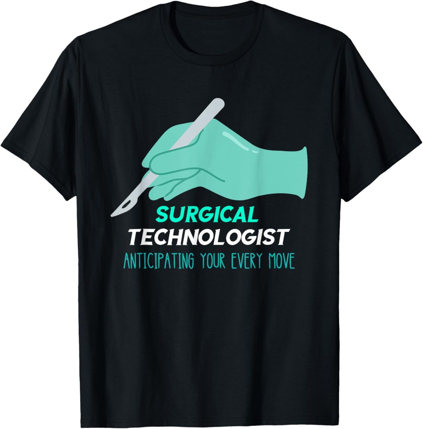 Surg Tech Anticipating Every Move Scalpel Surgical Doctor T-Shirt - T-Shirt | Black