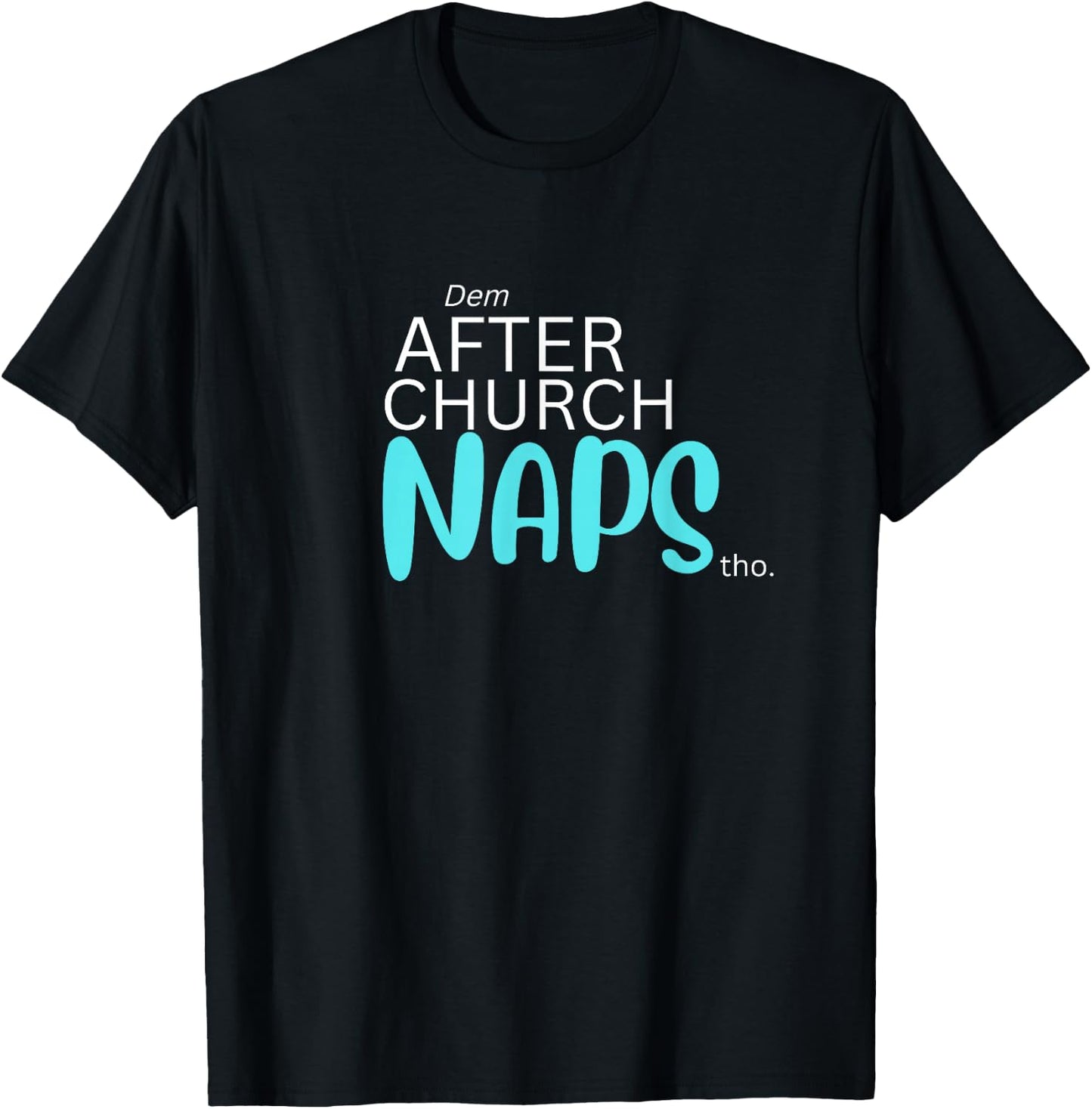 Dem After Church Naps Tho Funny T-Shirt - T-Shirt | Black