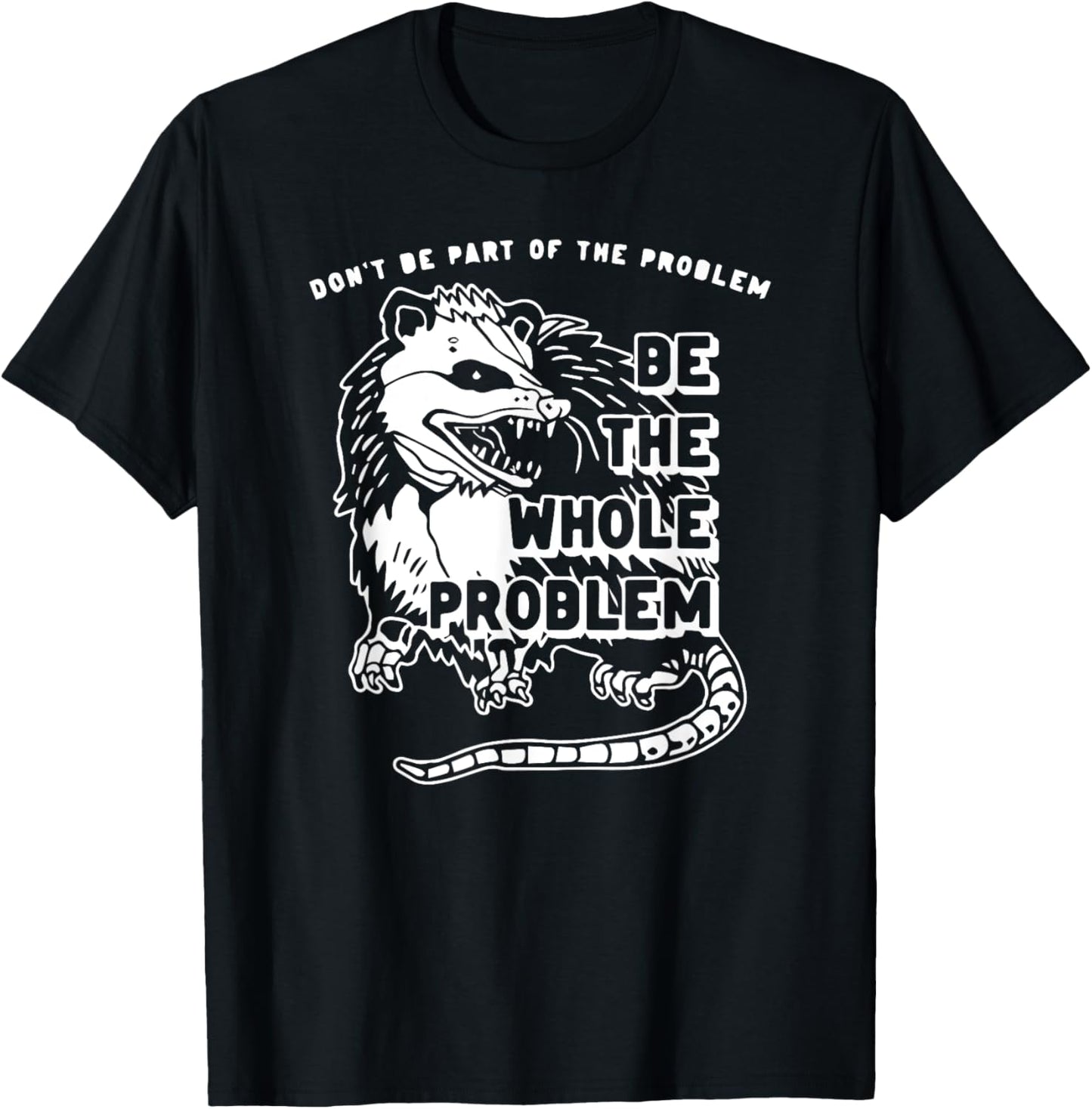 Don't Be Part Of the Problem Be The Whole Problem Funny Gym T-Shirt - T-Shirt | Black