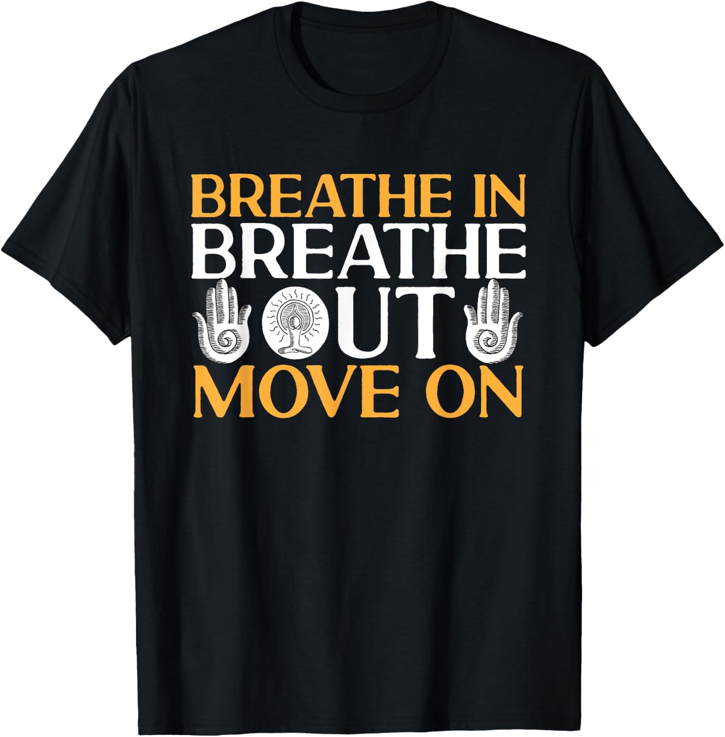 Yoga Meditation - Breathe in, breathe out, move on T-Shirt - T-Shirt | Black
