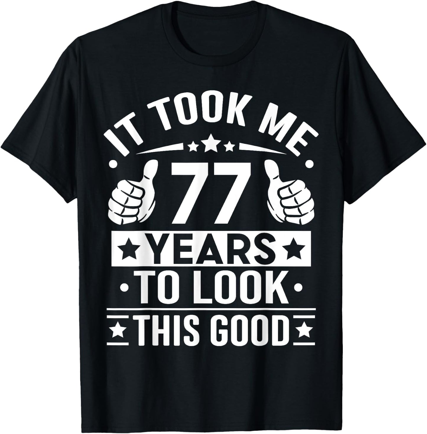 It Took Me 77 Years To Look This Good, 77th Birthday Present T-Shirt - T-Shirt | Black