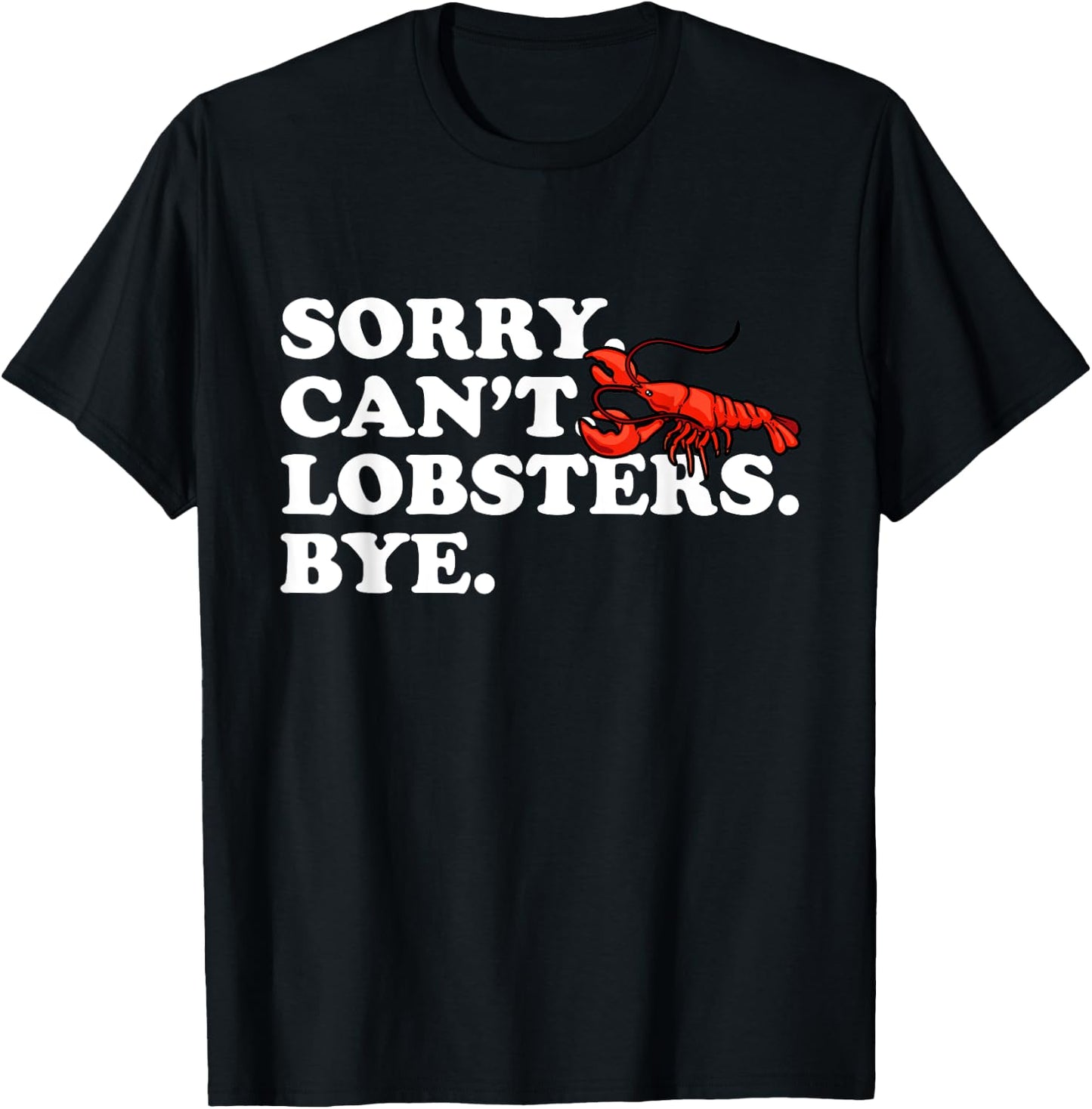 Funny Sorry Can't Lobsters Bye Crayfish Crawfish T-Shirt - T-Shirt | Black